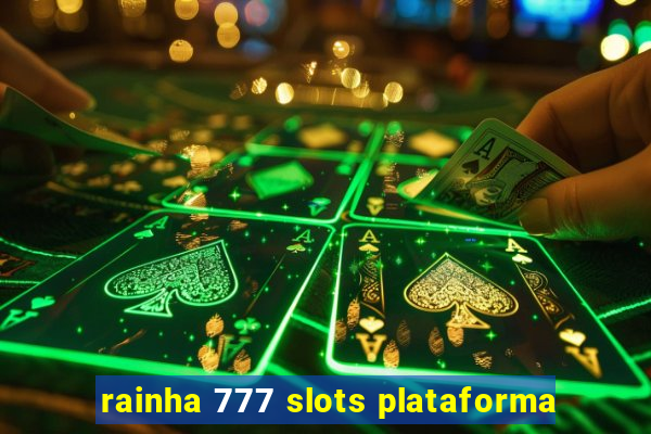 rainha 777 slots plataforma